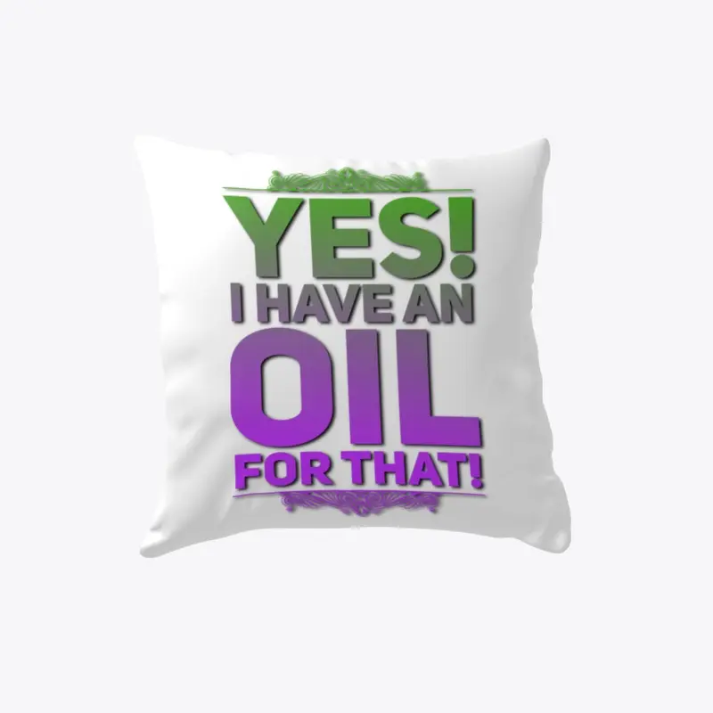 "Yes! I have an OIL for that!" Pillows