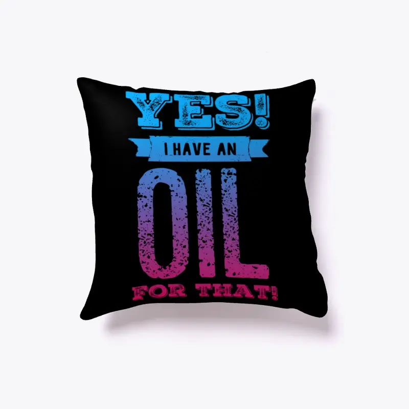 "Yes! I have an OIL for that!" Pillow